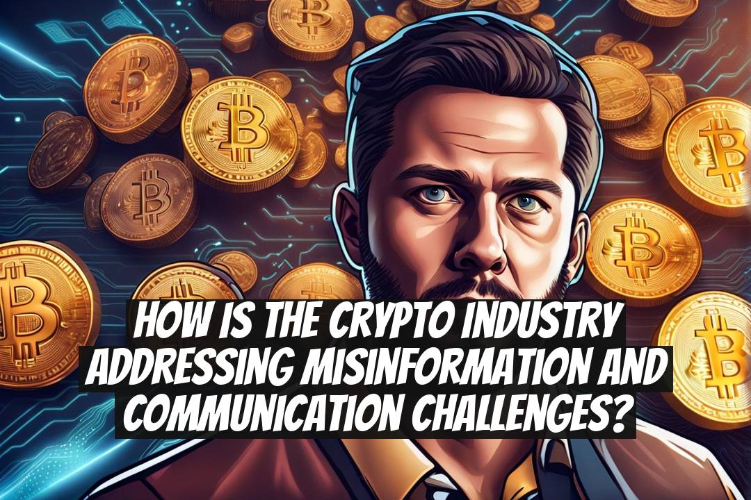 How is the crypto industry addressing misinformation and communication challenges?
