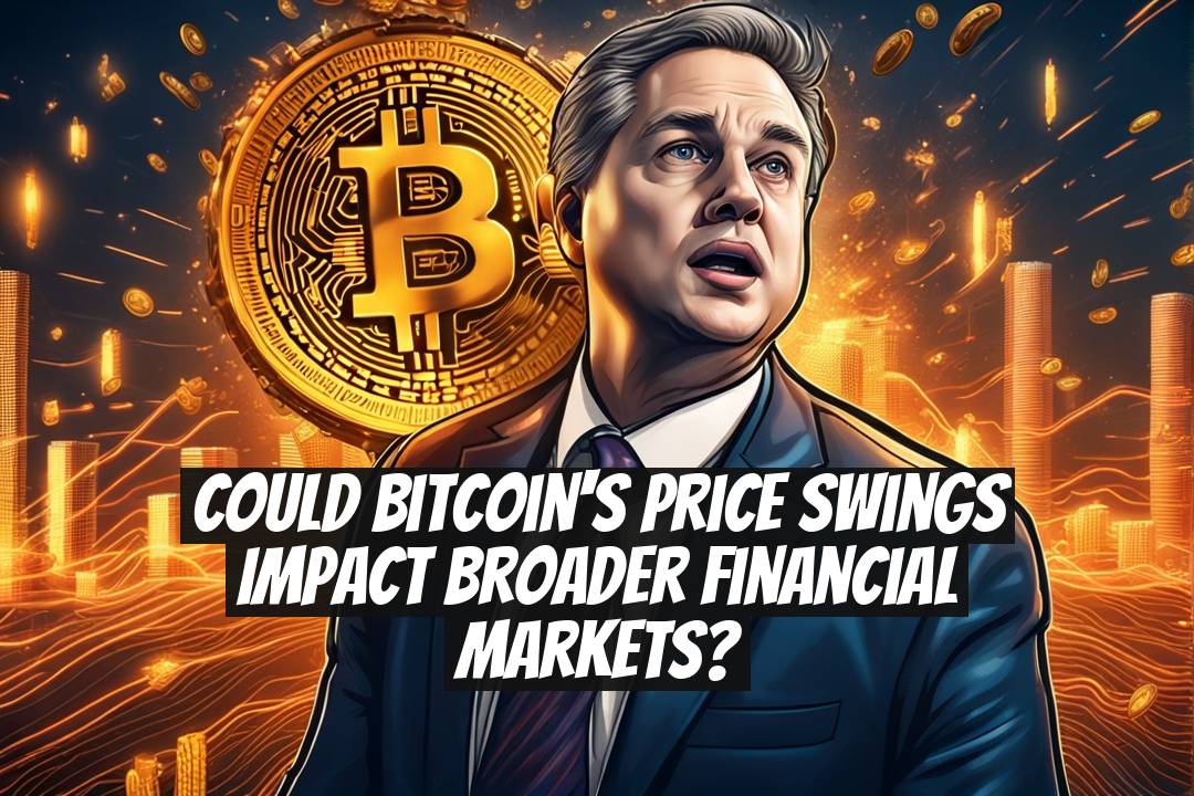 Could Bitcoin's Price Swings Impact Broader Financial Markets?