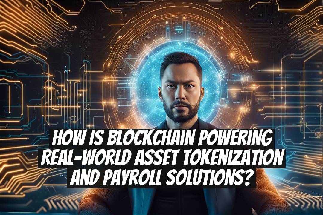 How is blockchain powering real-world asset tokenization and payroll solutions?