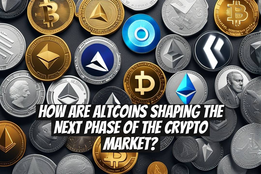 How Are Altcoins Shaping the Next Phase of the Crypto Market?