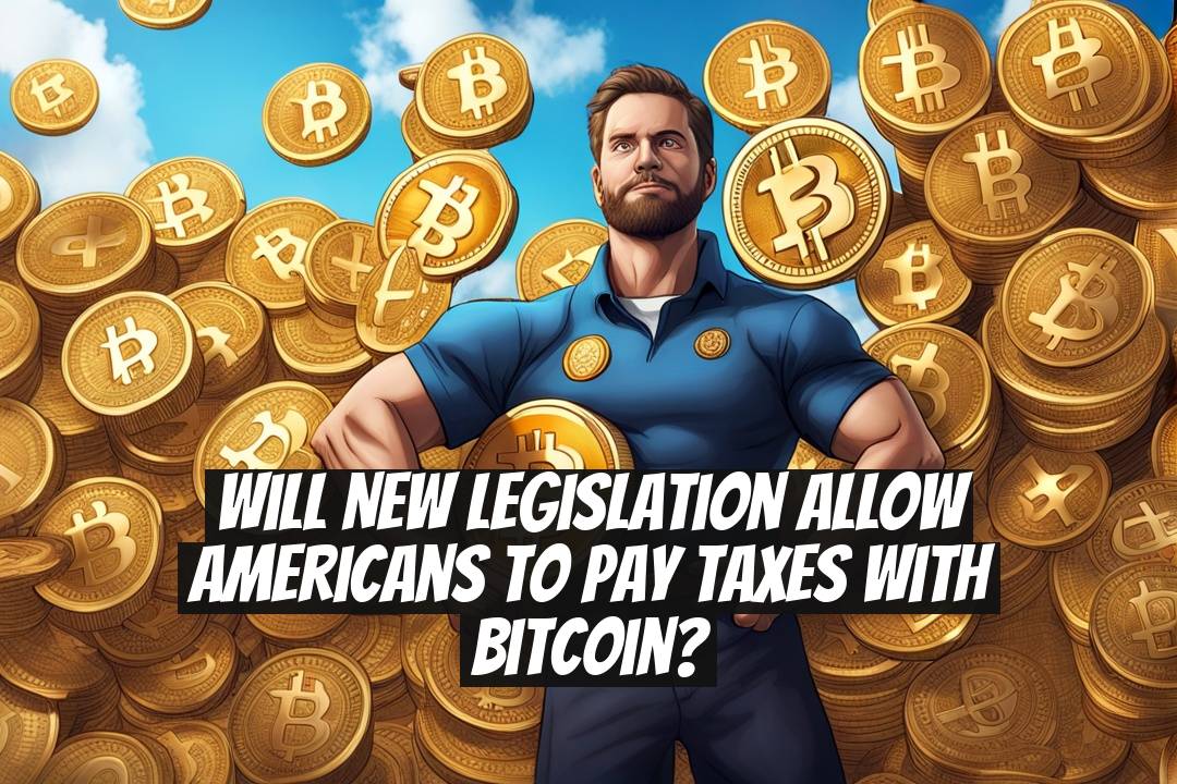 Will new legislation allow Americans to pay taxes with Bitcoin?