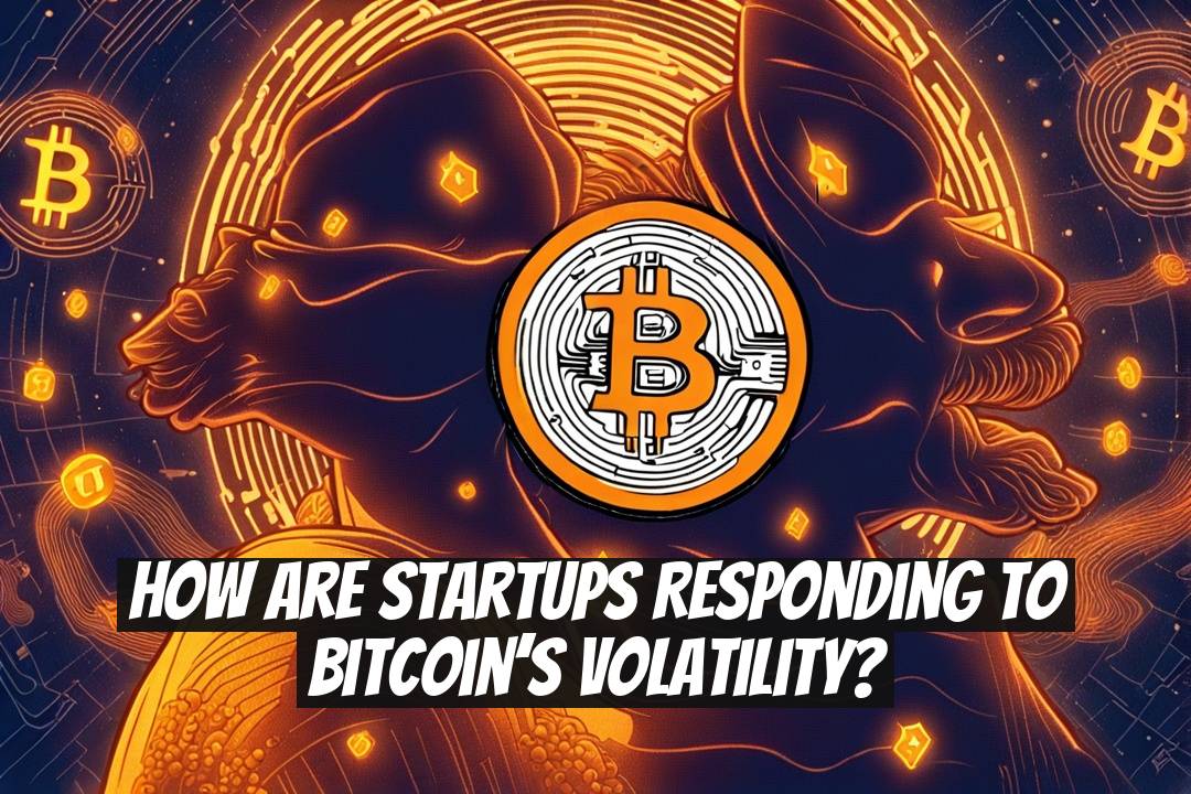 How Are Startups Responding to Bitcoin’s Volatility?