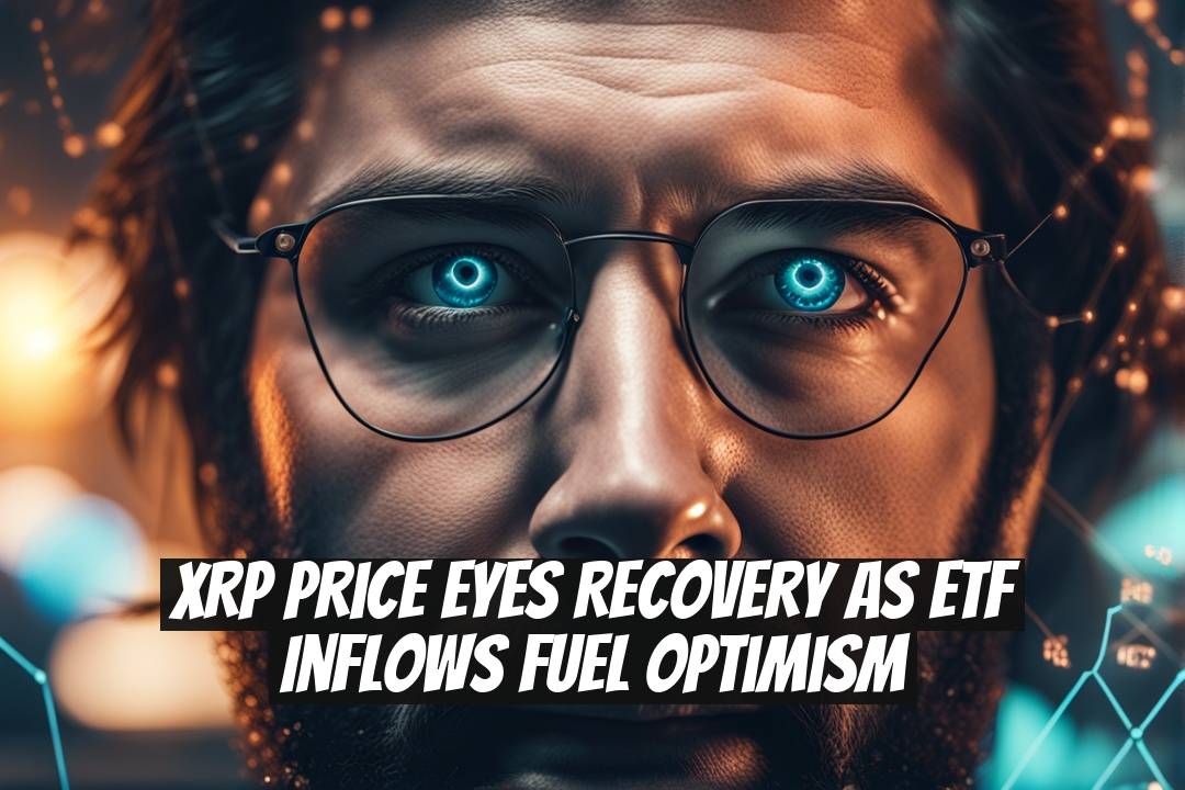 XRP Price Eyes Recovery as ETF Inflows Fuel Optimism