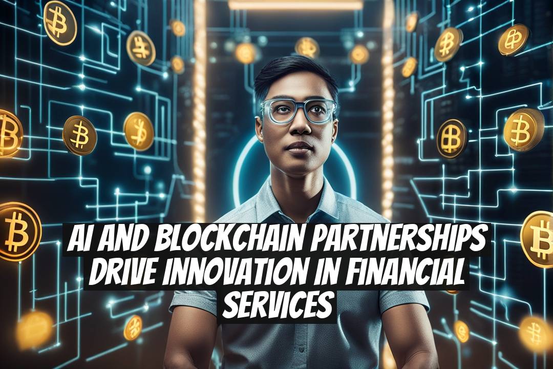 AI and Blockchain Partnerships Drive Innovation in Financial Services