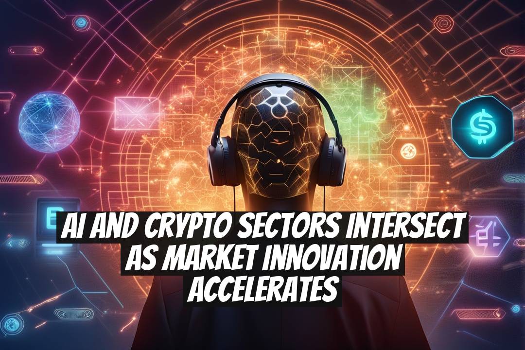 AI and Crypto Sectors Intersect as Market Innovation Accelerates