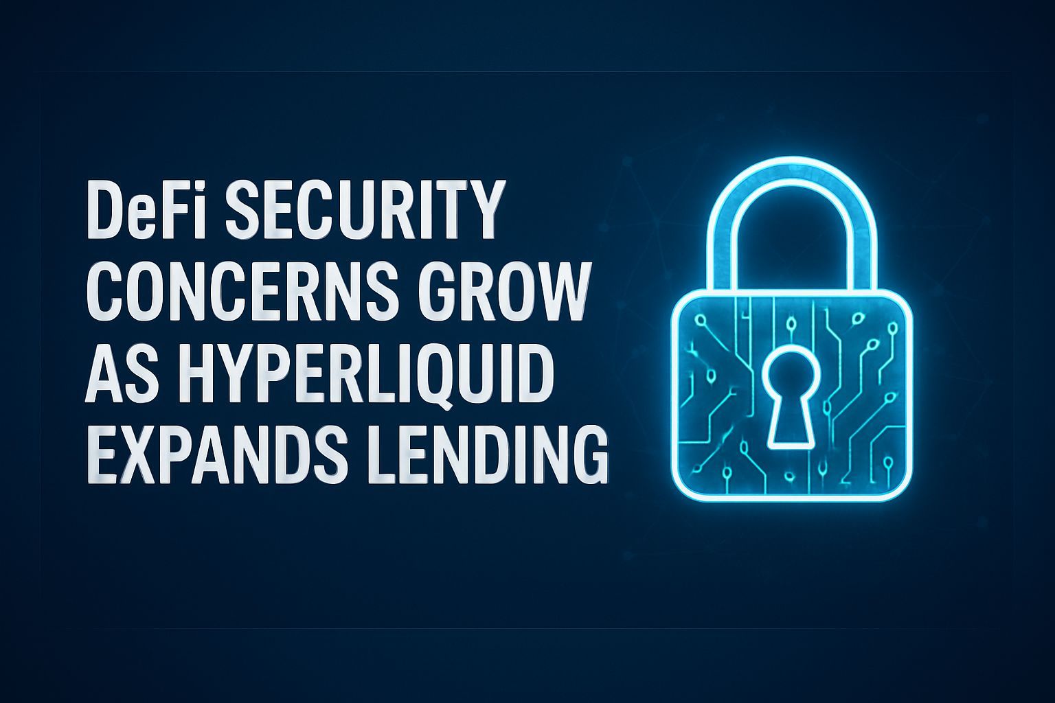 DeFi Security Concerns Grow as Hyperliquid Expands Lending