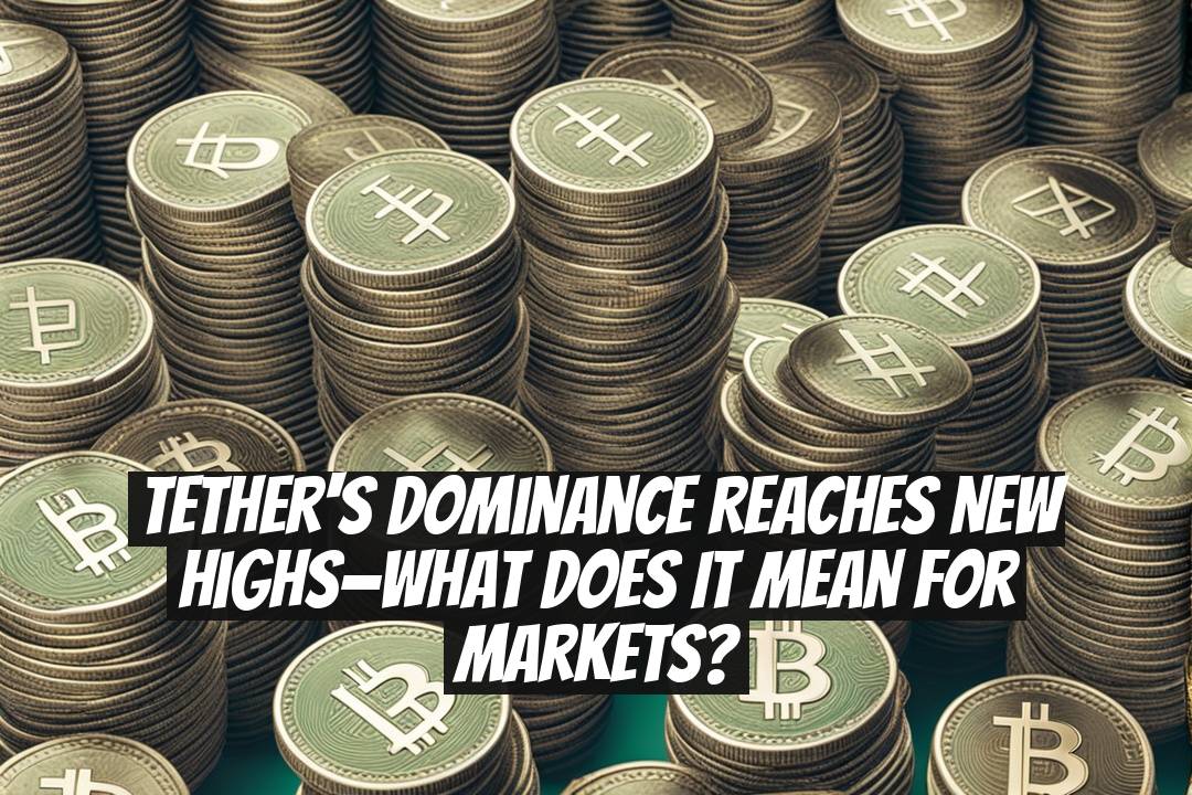 Tether's dominance reaches new highs—what does it mean for markets?