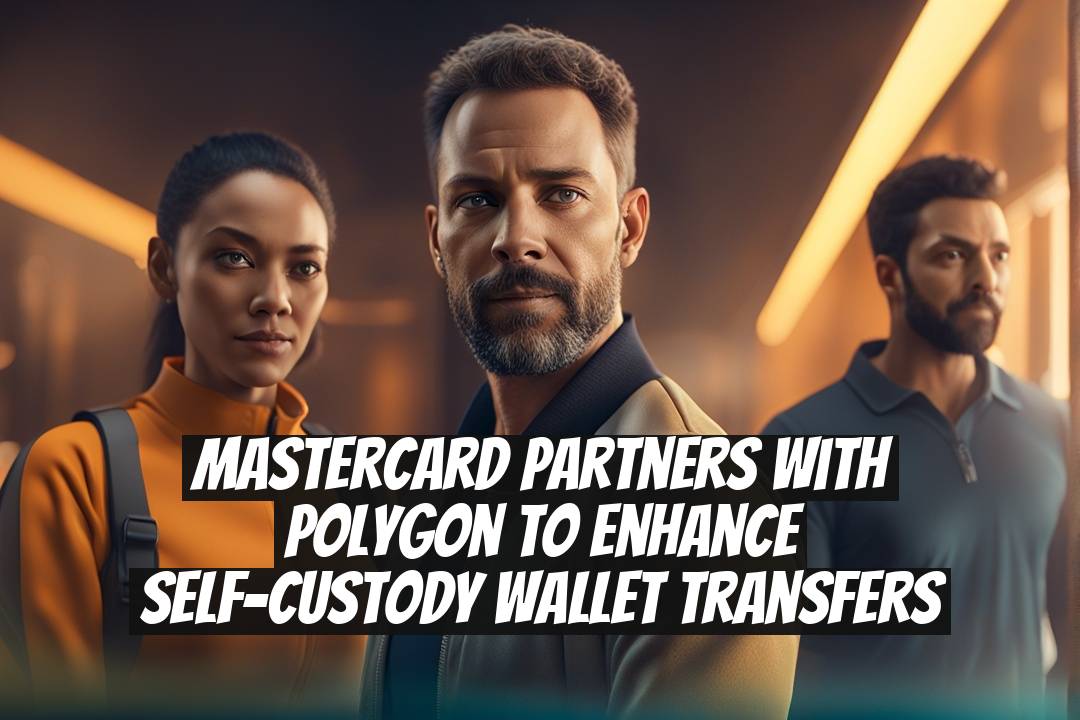 Mastercard partners with Polygon to enhance self-custody wallet transfers