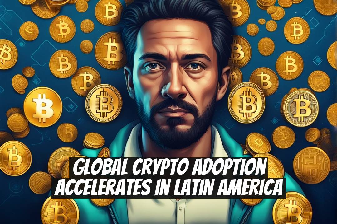 Global Crypto Adoption Accelerates in Latin America