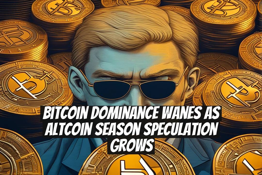 Bitcoin dominance wanes as altcoin season speculation grows