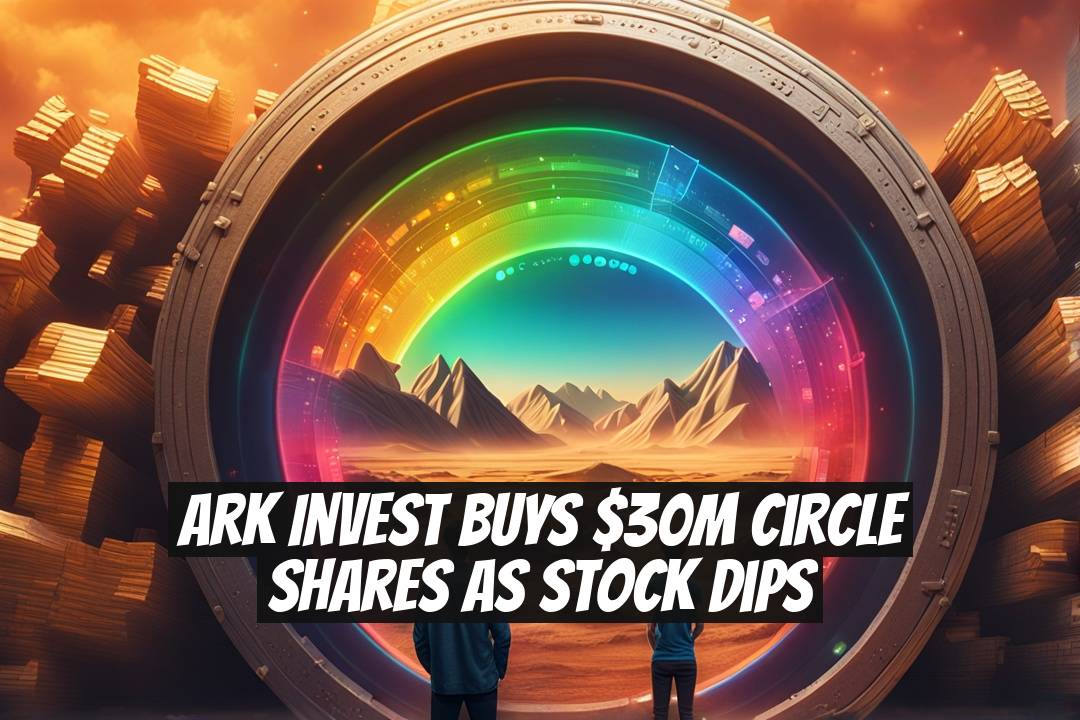 Ark Invest buys $30M Circle shares as stock dips