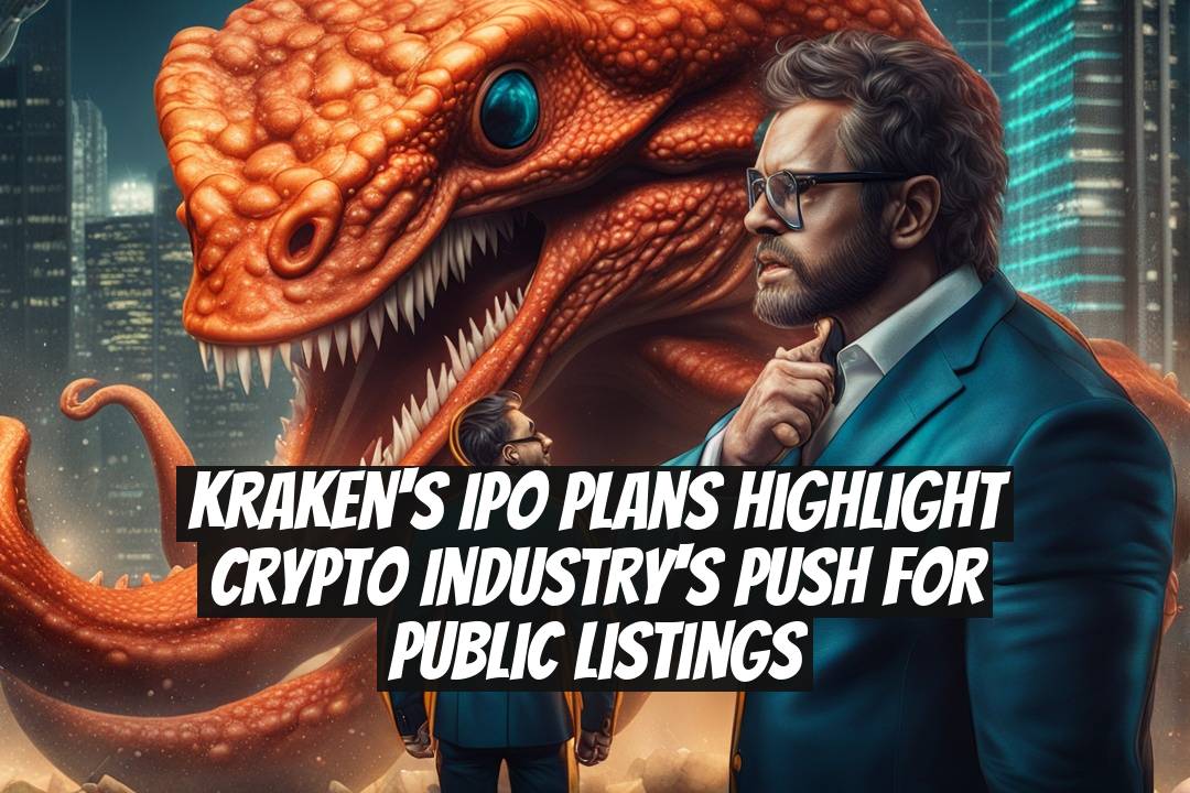 Kraken's IPO Plans Highlight Crypto Industry's Push for Public Listings