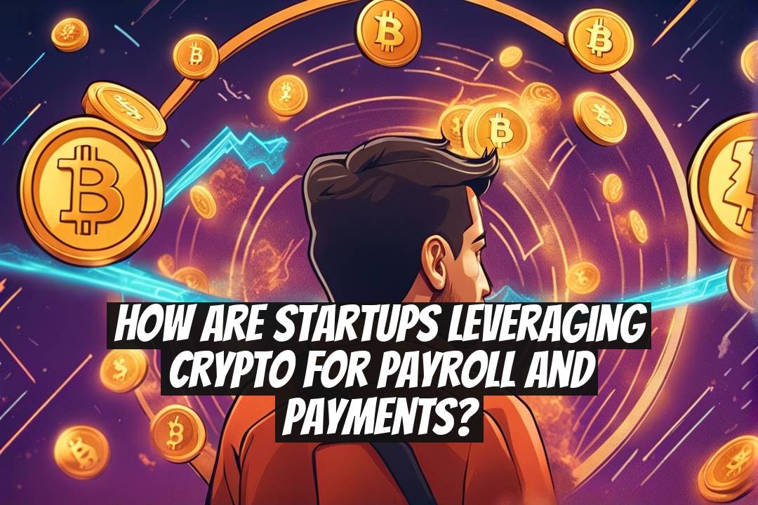 How Are Startups Leveraging Crypto for Payroll and Payments?