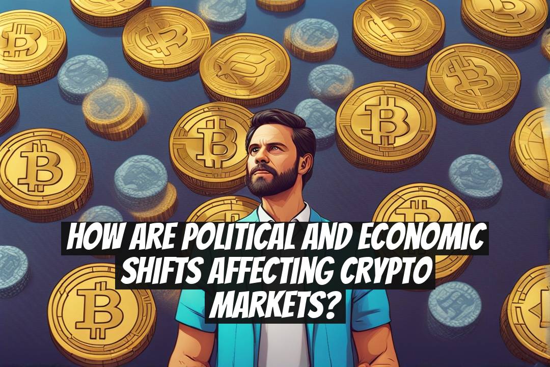 How Are Political and Economic Shifts Affecting Crypto Markets?