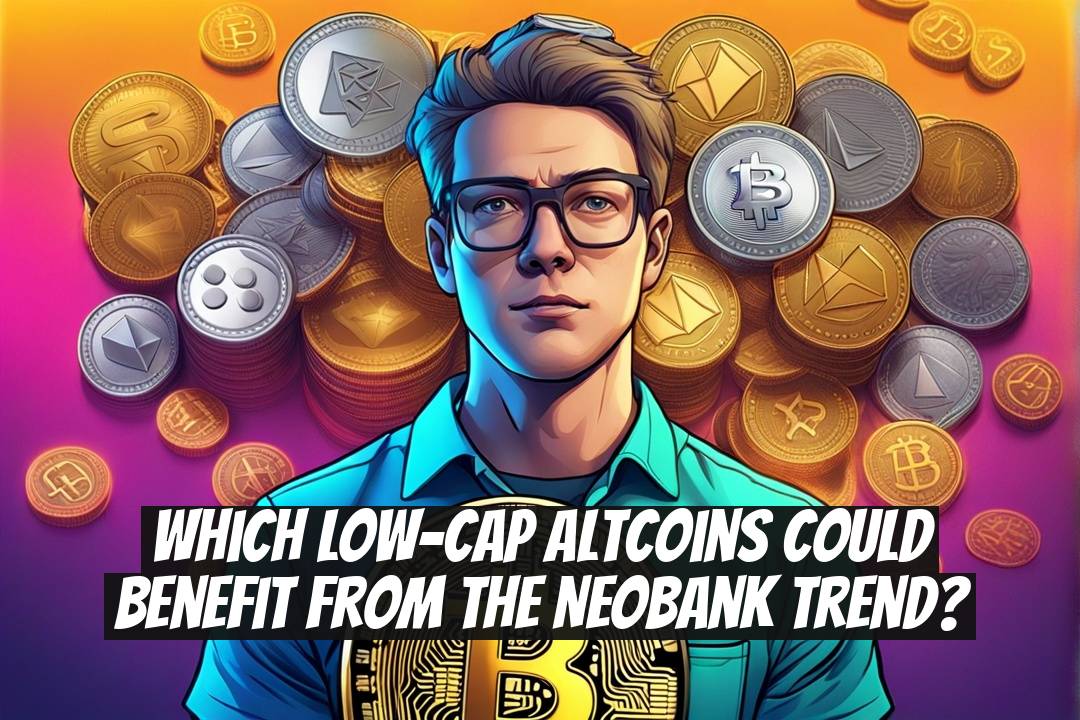 Which low-cap altcoins could benefit from the neobank trend?