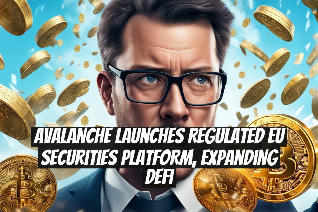 Avalanche Launches Regulated EU Securities Platform, Expanding DeFi