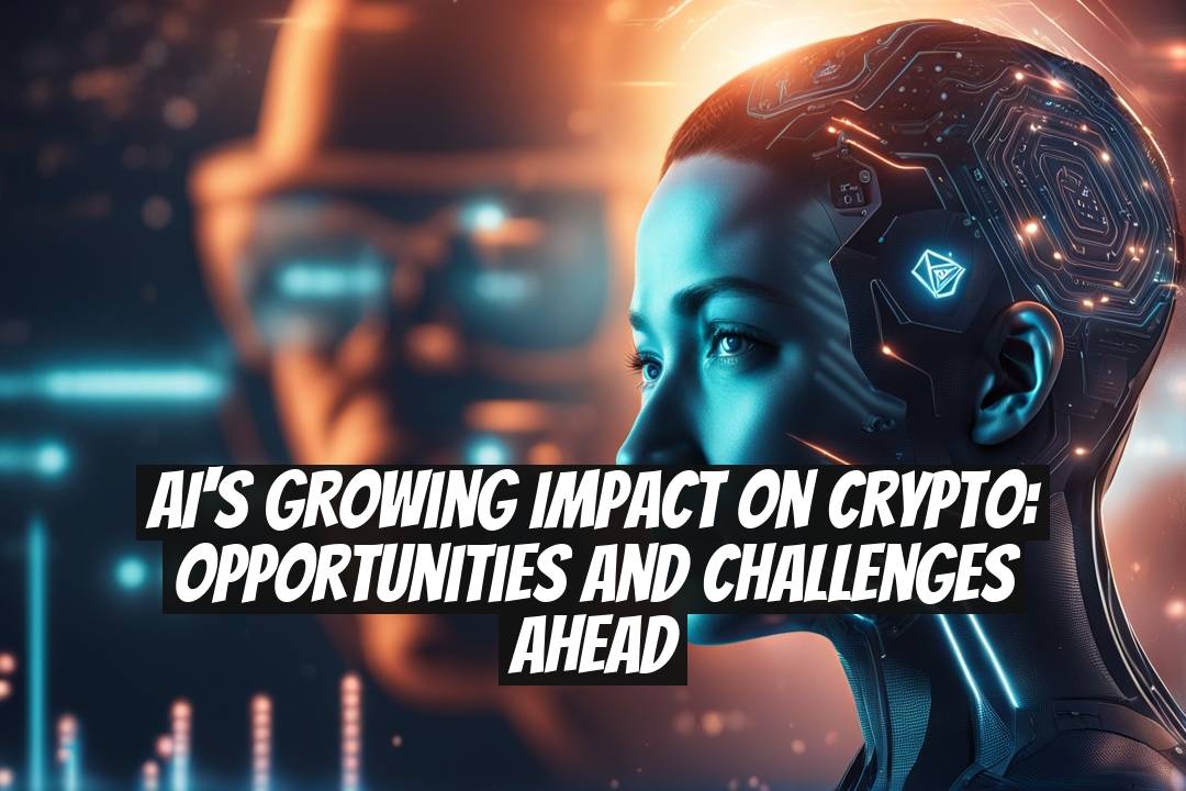 AI's growing impact on crypto: Opportunities and challenges ahead