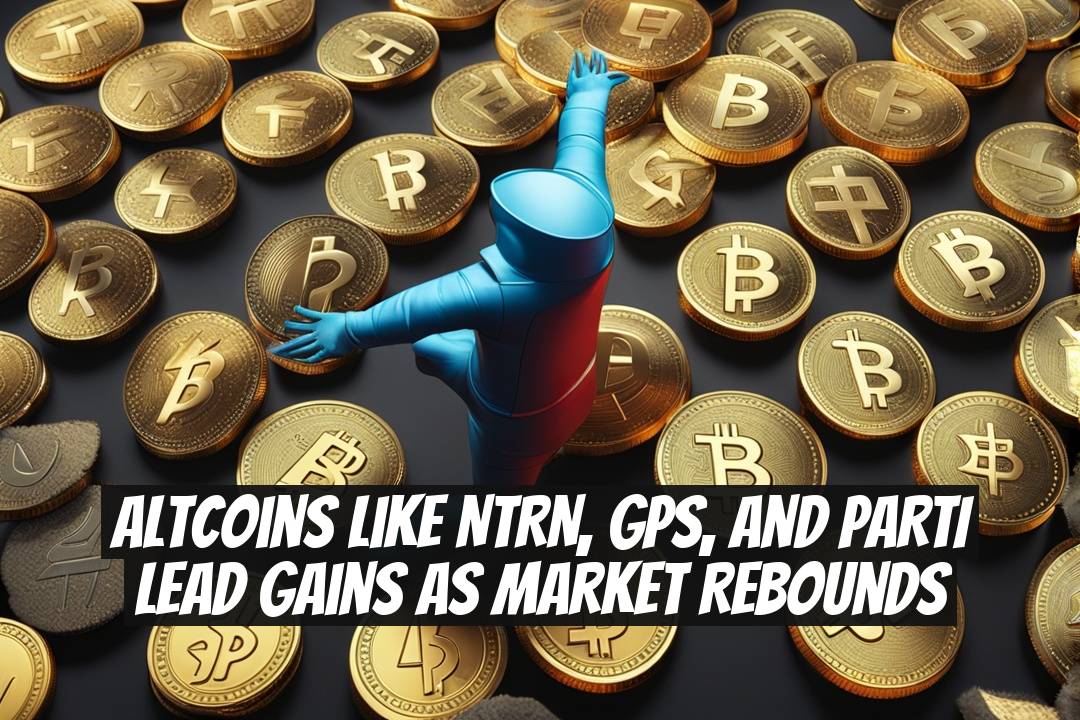 Altcoins like NTRN, GPS, and PARTI lead gains as market rebounds