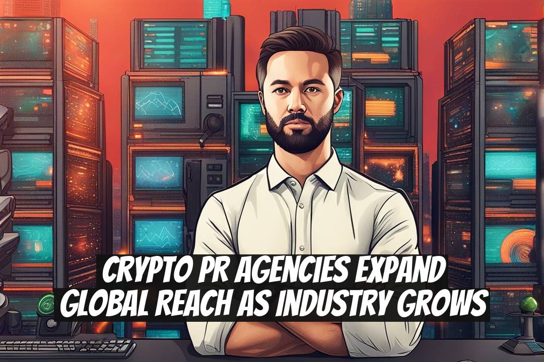 Crypto PR Agencies Expand Global Reach as Industry Grows