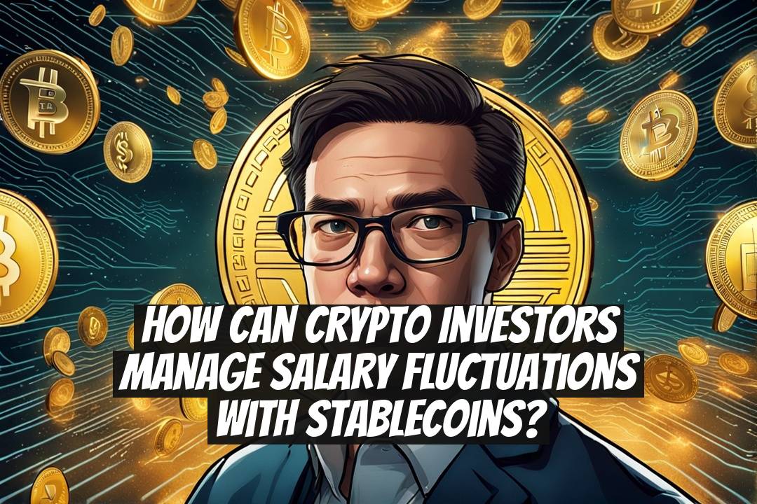 How can crypto investors manage salary fluctuations with stablecoins?