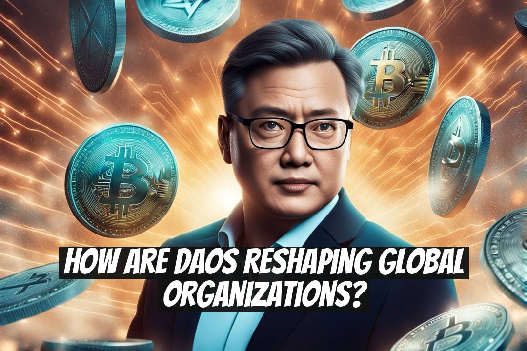 How Are DAOs Reshaping Global Organizations?