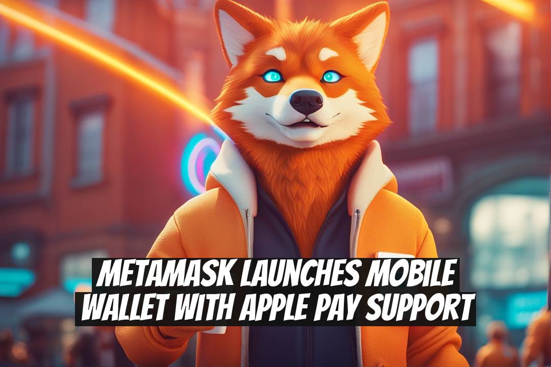MetaMask Launches Mobile Wallet with Apple Pay Support