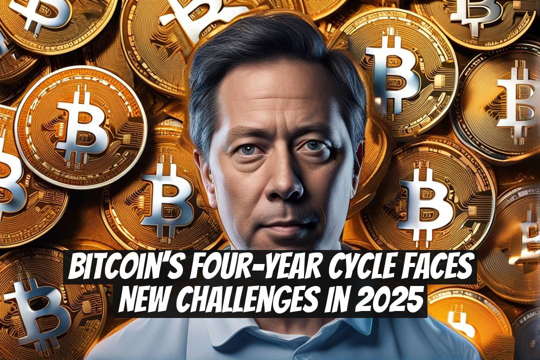 Bitcoin’s Four-Year Cycle Faces New Challenges in 2025