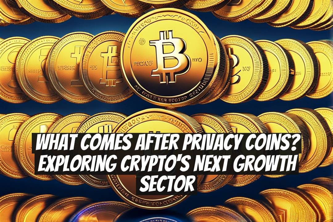 What Comes After Privacy Coins? Exploring Crypto's Next Growth Sector