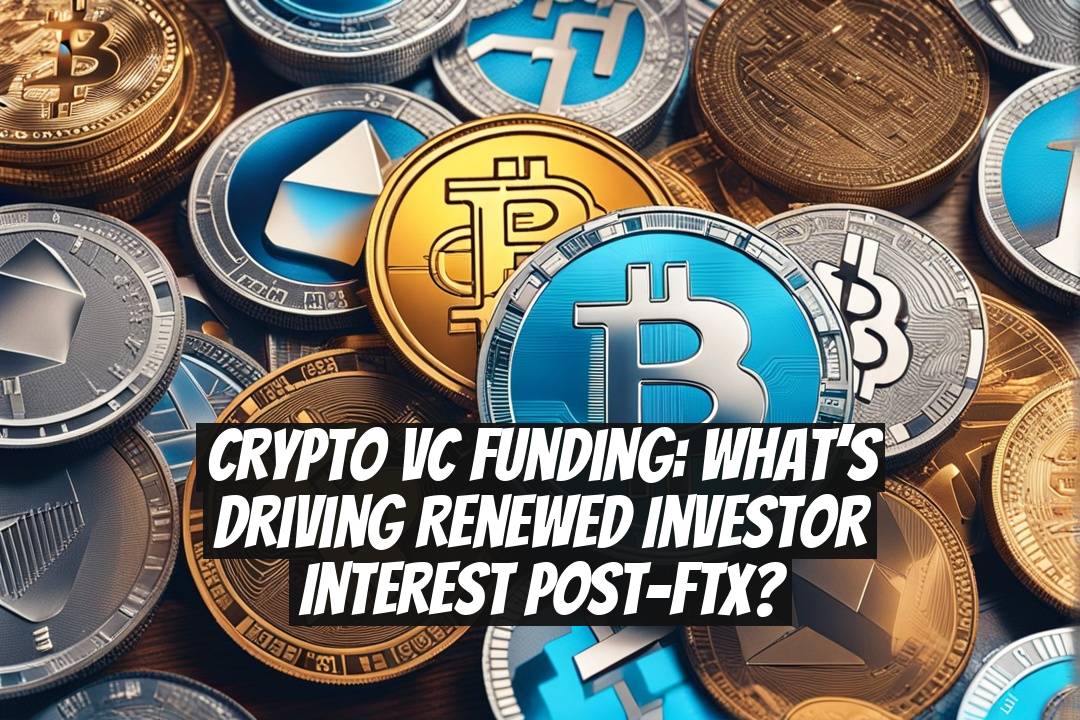 Crypto VC funding: What’s driving renewed investor interest post-FTX?