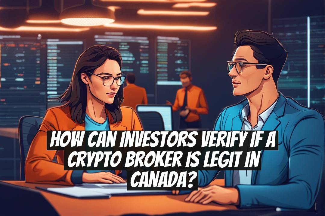 How Can Investors Verify if a Crypto Broker Is Legit in Canada?