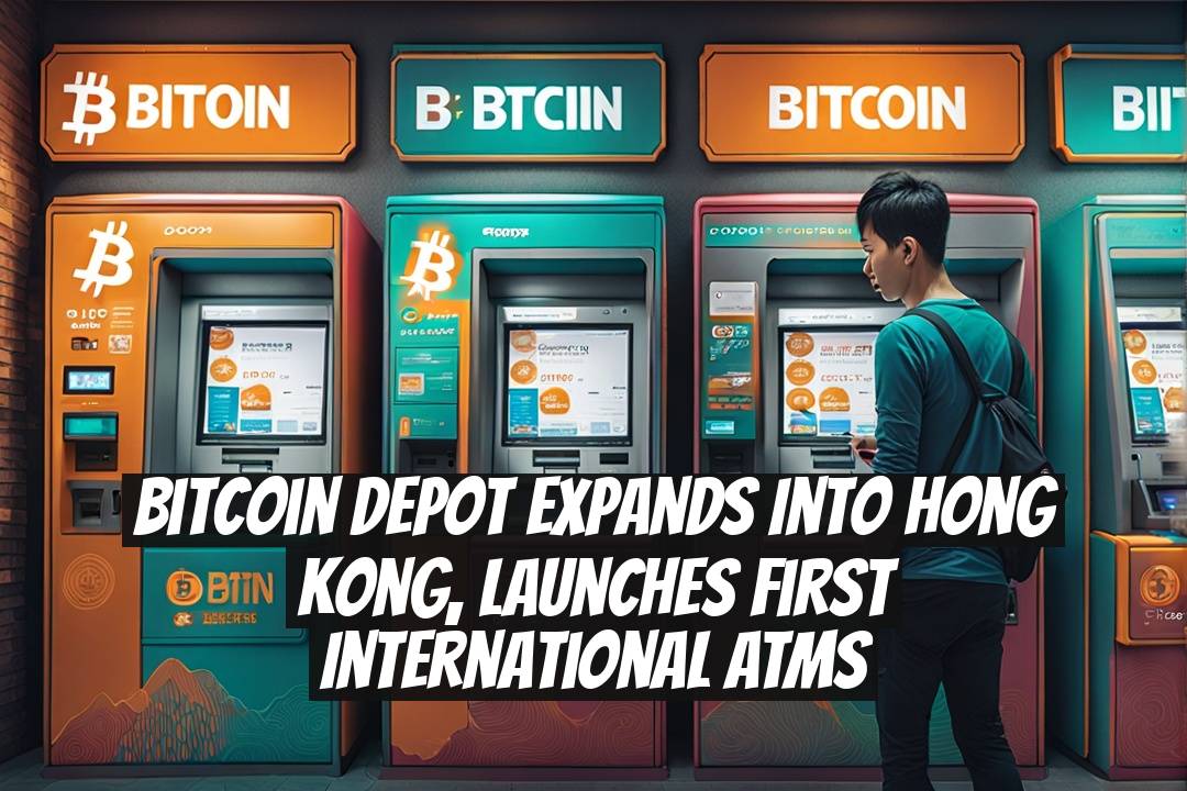Bitcoin Depot expands into Hong Kong, launches first international ATMs