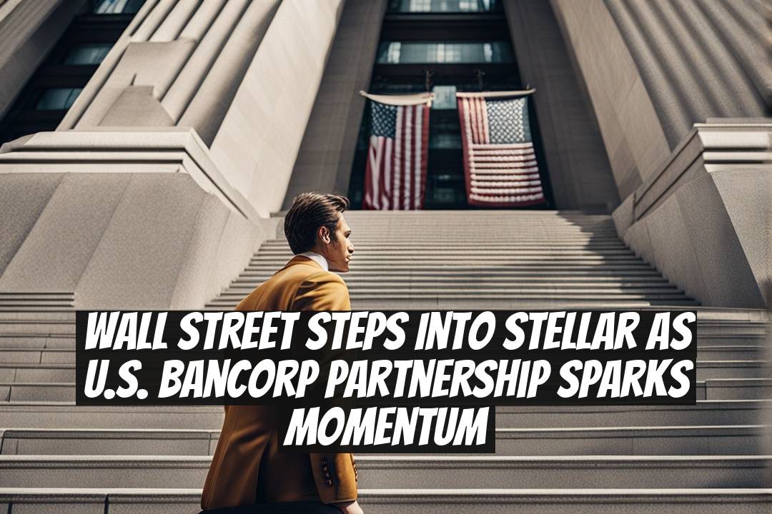 Wall Street Steps Into Stellar as U.S. Bancorp Partnership Sparks Momentum