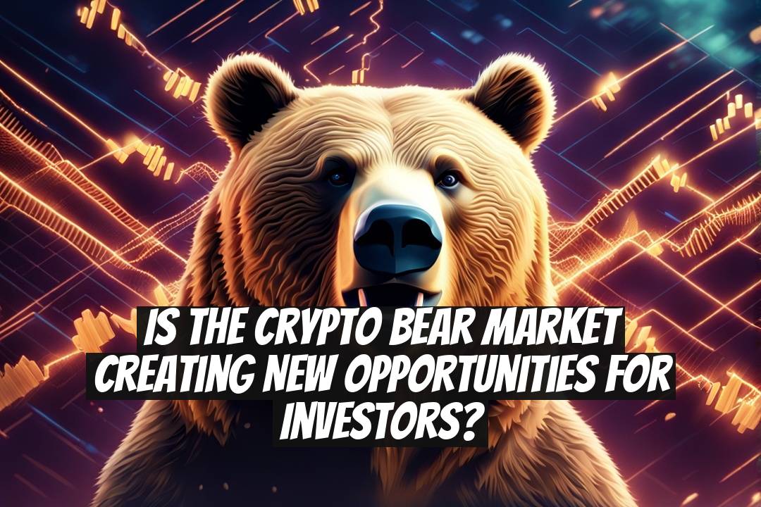 Is the Crypto Bear Market Creating New Opportunities for Investors?