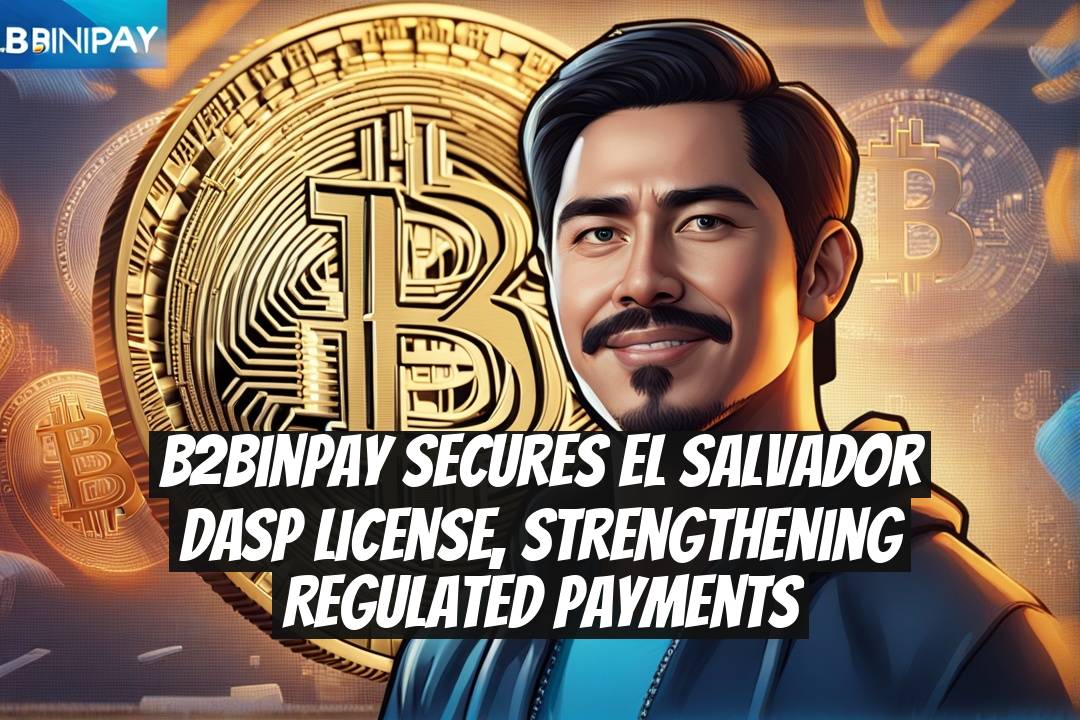 B2BinPay Secures El Salvador DASP License, Strengthening Regulated Payments