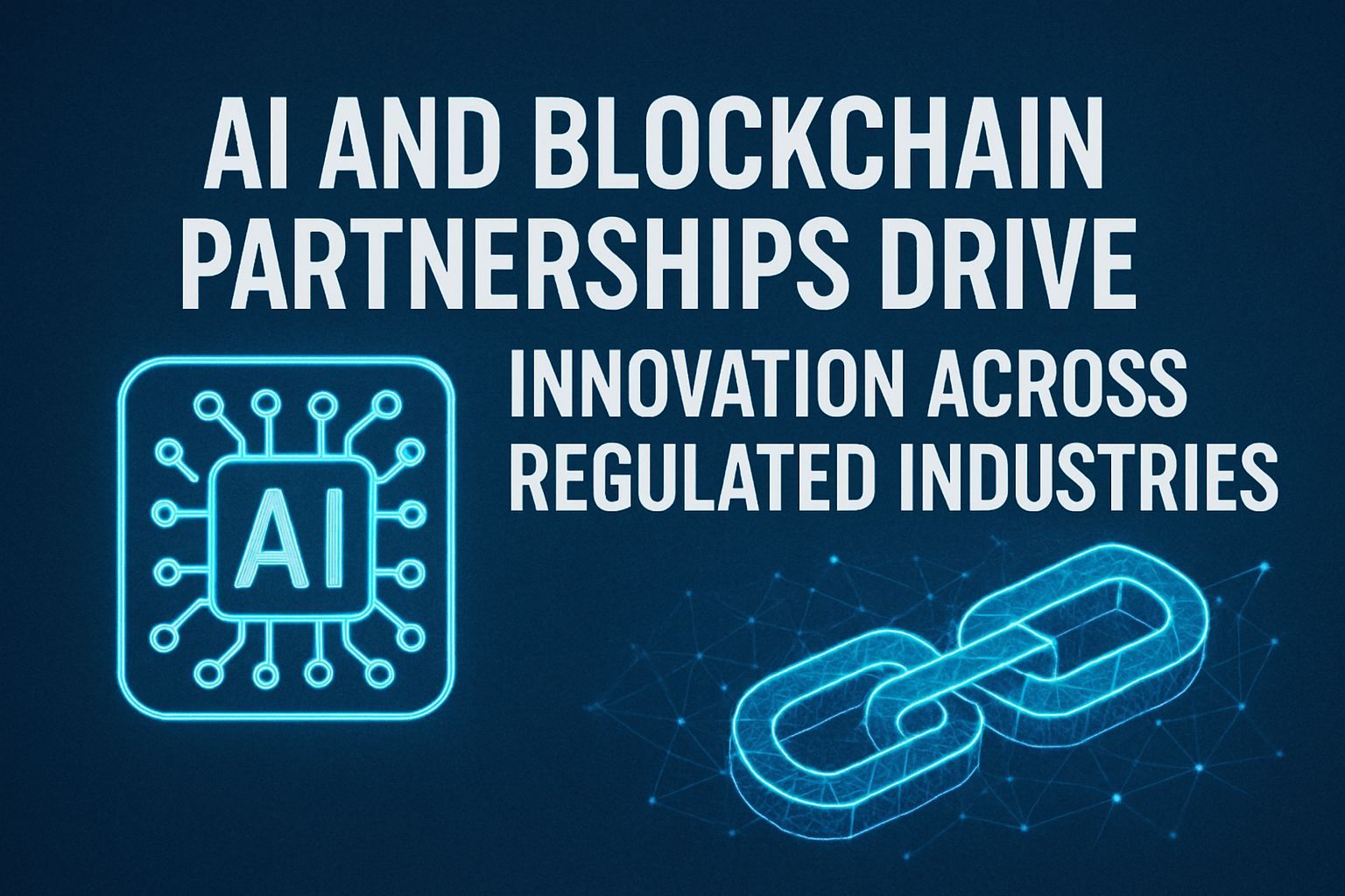 AI and blockchain partnerships drive innovation across regulated industries