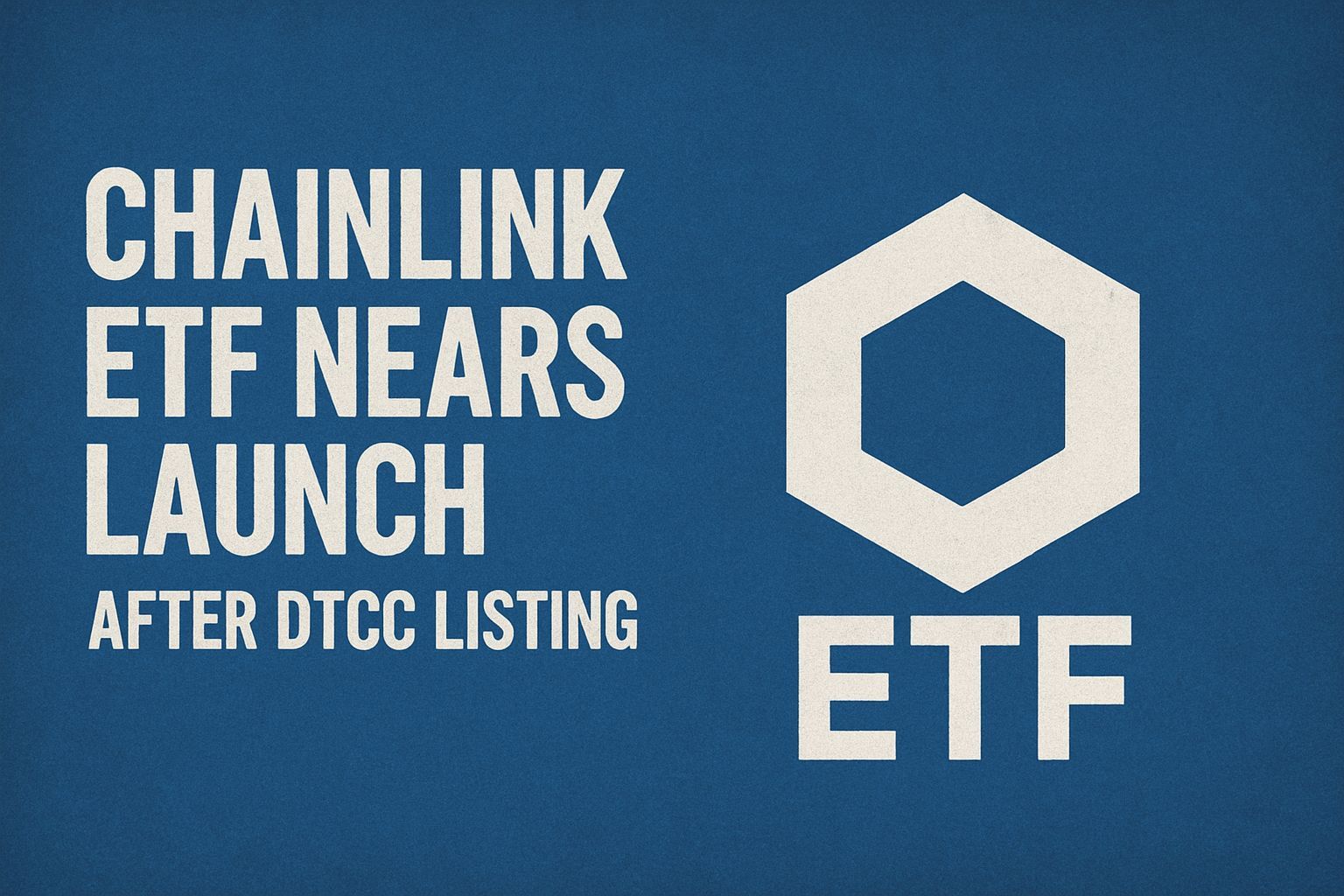 Chainlink ETF Nears Launch After DTCC Listing