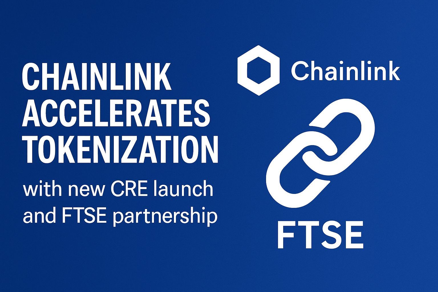 Chainlink accelerates tokenization with new CRE launch and FTSE partnership
