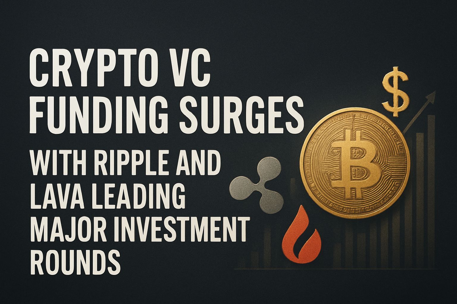 Crypto VC funding surges with Ripple and Lava leading major investment rounds