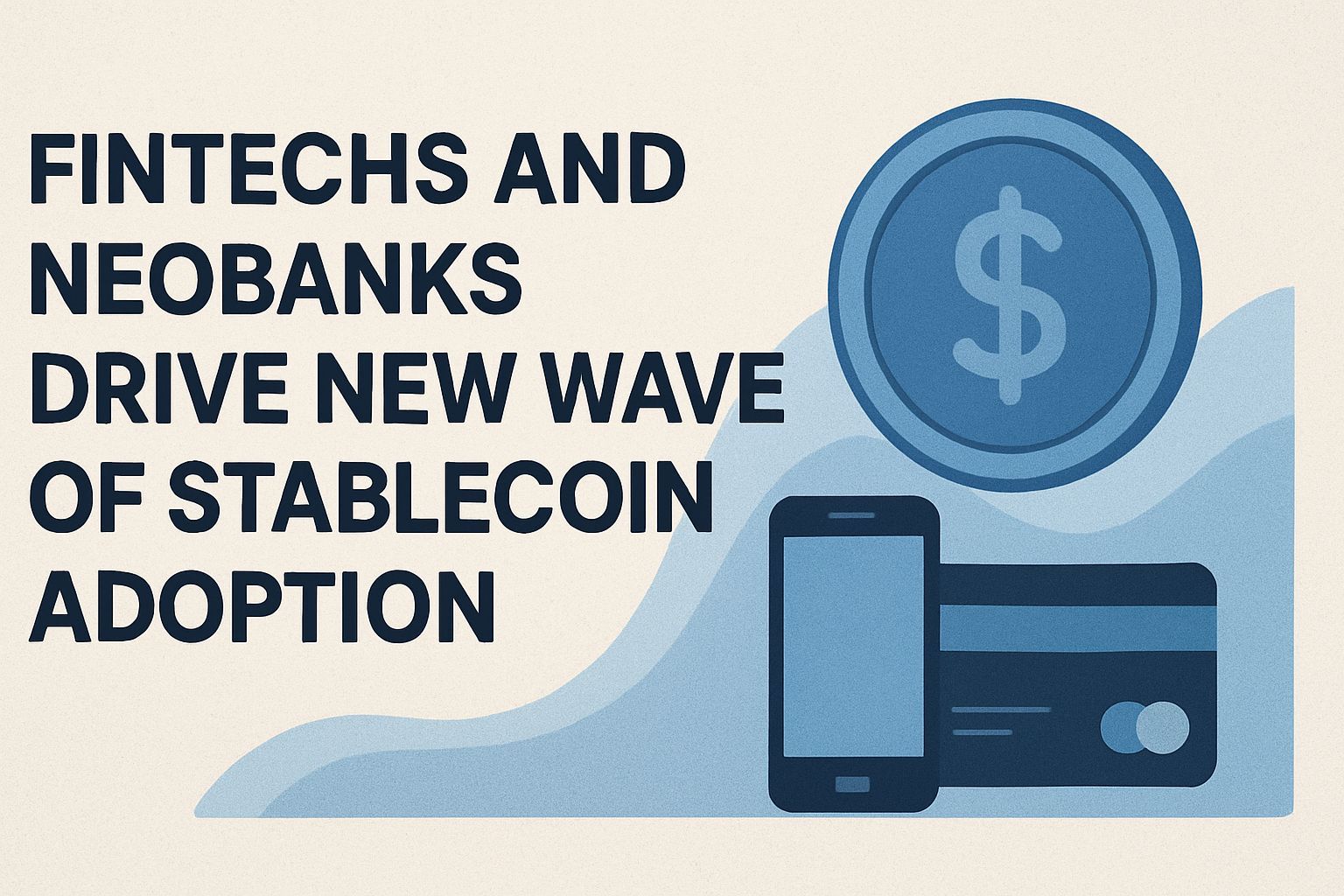 Fintechs and neobanks drive new wave of stablecoin adoption