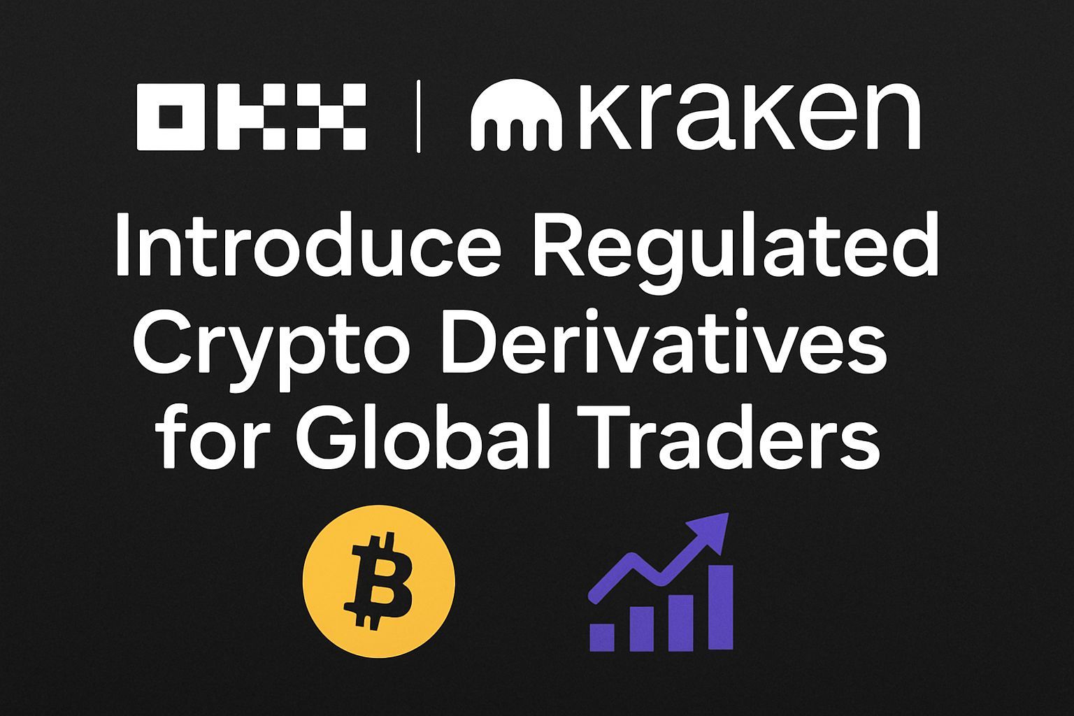 OKX and Kraken Introduce Regulated Crypto Derivatives for Global Traders