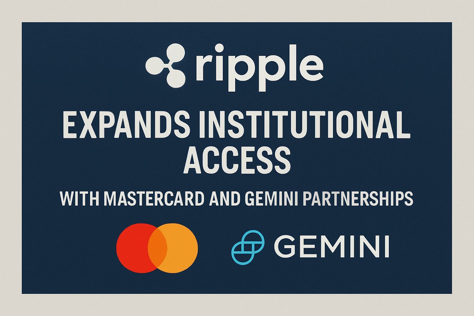 Ripple Expands Institutional Access with MasterCard and Gemini Partnerships