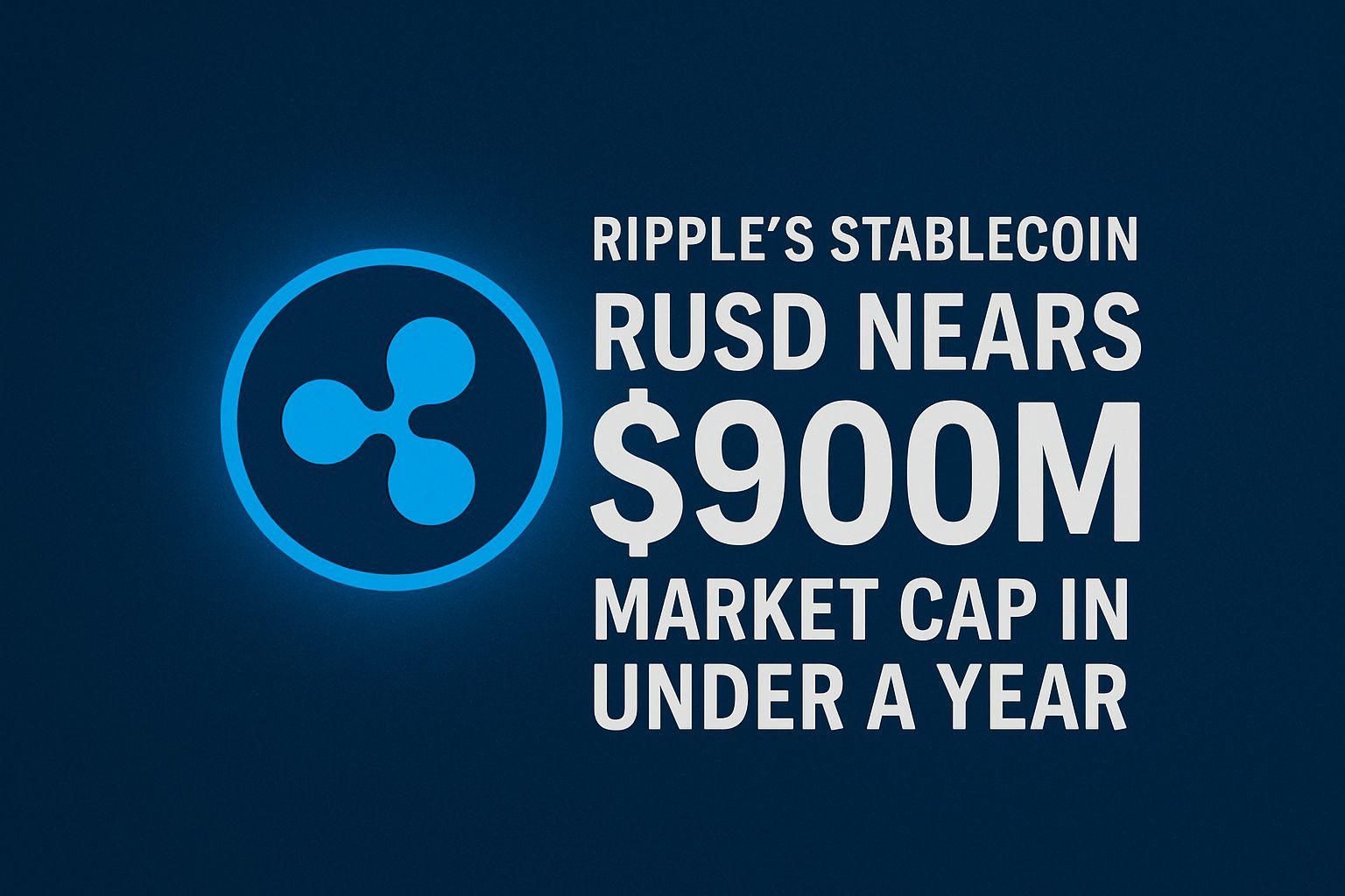 Ripple’s Stablecoin RLUSD Nears $900M Market Cap in Under a Year