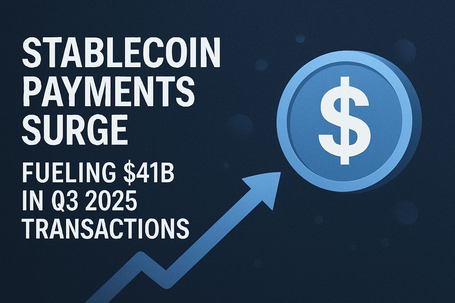 Stablecoin Payments Surge, Fueling $41B in Q3 2025 Transactions