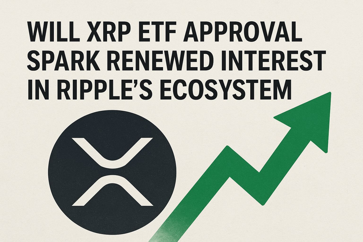 Will XRP ETF approval spark renewed interest in Ripple’s ecosystem?