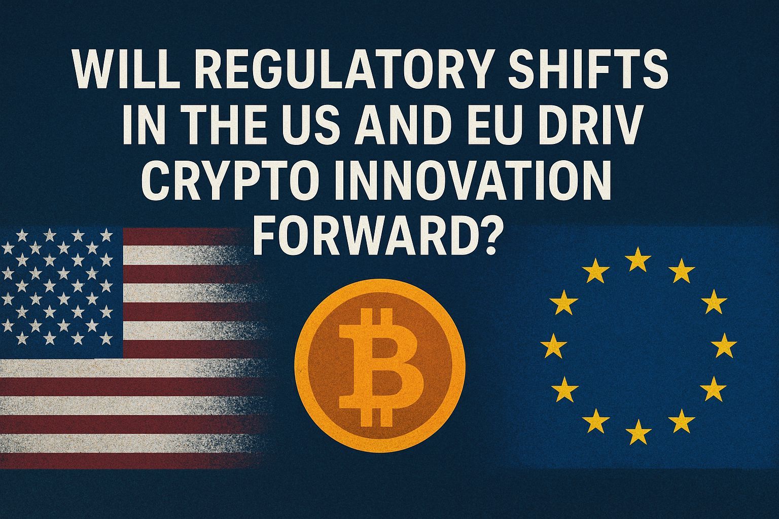 Will regulatory shifts in the US and EU drive crypto innovation forward?