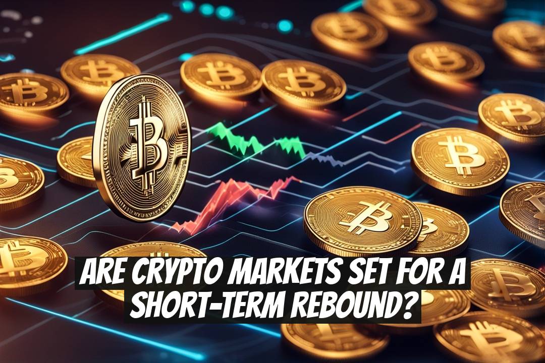 Are Crypto Markets Set for a Short-Term Rebound?