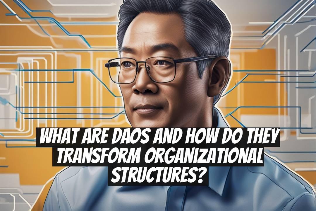 What are DAOs and how do they transform organizational structures?