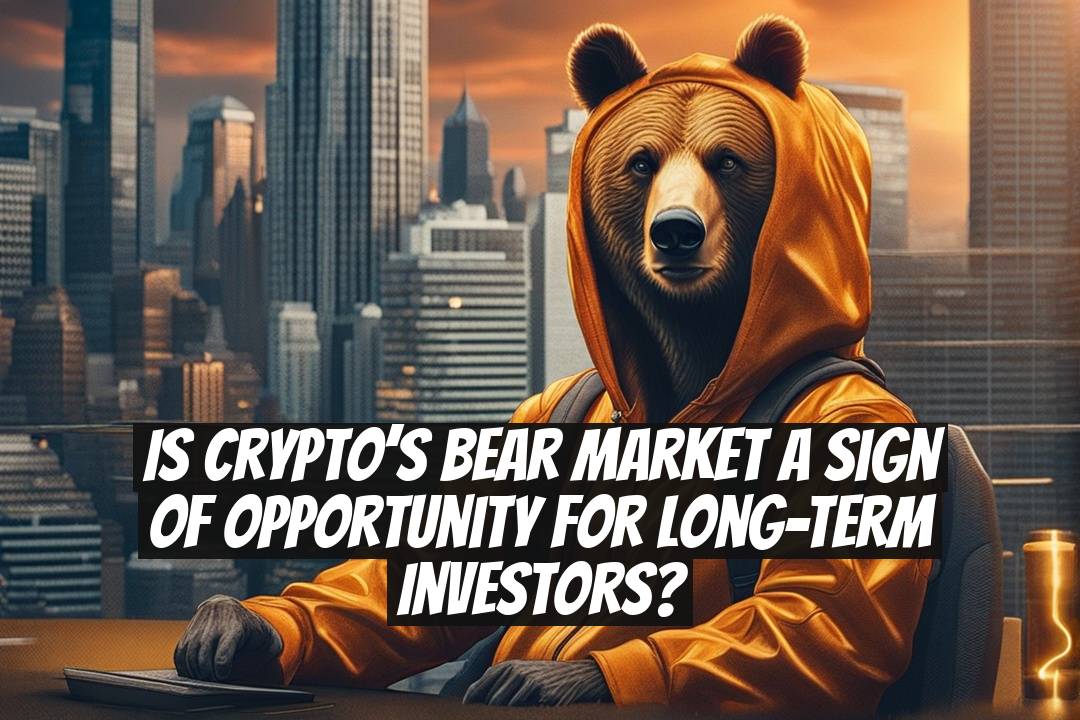 Is Crypto’s Bear Market a Sign of Opportunity for Long-Term Investors?