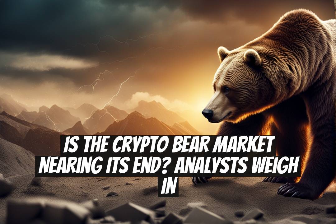 Is the crypto bear market nearing its end? Analysts weigh in