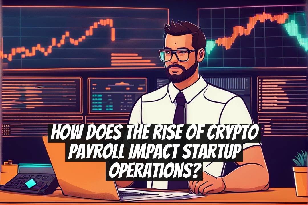 How does the rise of crypto payroll impact startup operations?